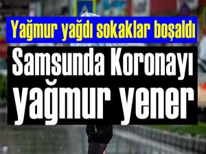 SAMSUNDA KORONAVİRÜSÜ ANCAK YAĞMUR YENER