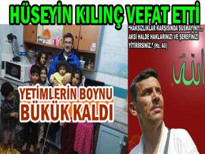 SAMSUNDA MAZLUMLARIN DOSTU HÜSEYİN KILINÇ VEFAT ETTİ