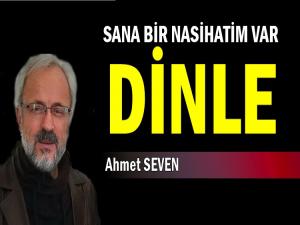 SANA BİR NASİHATİM VAR DİNLE