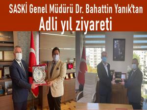 SASKİ Genel Müdürü Dr. Bahattin Yanık'tan Adli Yıl Ziyareti