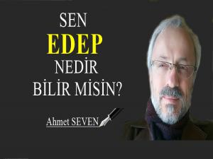 SEN EDEP NEDİR BİLİR MİSİN?