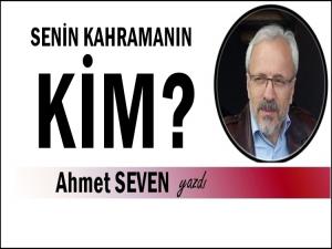 SENİN KAHRAMANIN KİM?