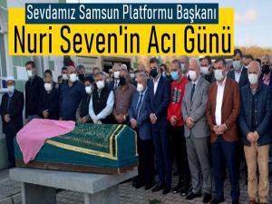 Sevdamız Samsun Platformu Başkanı Nuri Seven'in Acı Günü