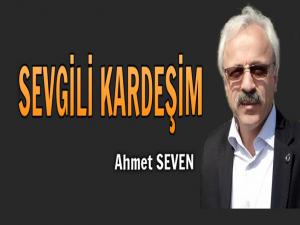 SEVGİLİ KARDEŞİM!