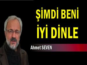 ŞİMDİ BENİ İYİ DİNLE ARKADAŞ!