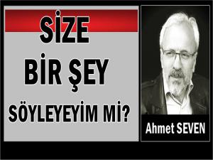 SİZE BİR ŞEY SÖYLEYEYİM Mİ?