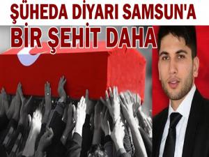 ŞÜHEDA DİYARI SAMSUN'A BİR ŞEHİT DAHA