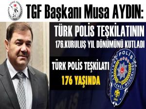 TGF BAŞKANI MUSA AYDIN'DAN POLİS TEŞKİLATINA KUTLAMA