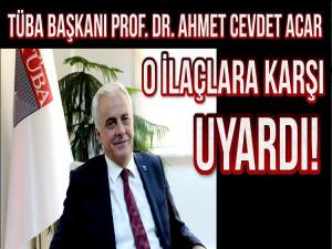 TÜBA BAŞKANI PROF. DR. AHMET CEVDET ACAR UYARDI!