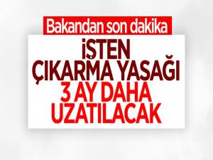 ÜÇ AY DAHA İŞÇİ ÇIKARTMAK YASAK