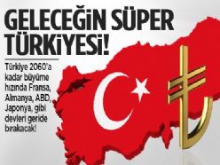 Geleceğin süper ülkesi Türkiye olacak