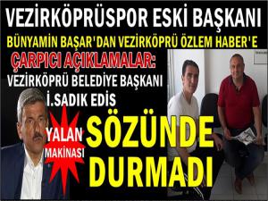 VEZİRKÖPRÜ BLD. BAŞKANI İ. SADIK EDİS YALAN KONUŞTU 