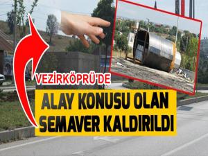 VEZİRKÖPRÜ'DEKİ UCUBE SEMAVER  HEYKELİ KALDIRILDI