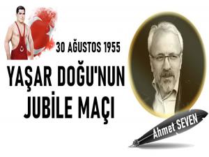 YAŞAR DOĞU 30 AĞUSTOS 1955'TE JÜBİLE YAPMIŞTI 