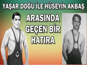 YAŞAR DOĞU İLE HÜSEYİN AKBAŞ ARASINDA BİR HATIRA 