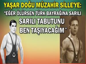 YAŞAR DOĞU MÜZAHİR SİLLE'YE: 'EĞER ÖLÜRSEN...'