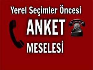 YEREL SEÇİMLER ÖNCESİ ANKET MESELESİ