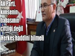 AK Parti, kimsenin babasının çiftliği değil