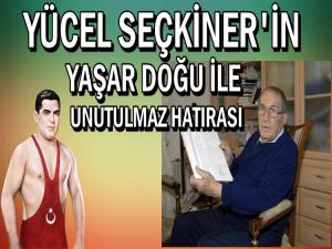 YÜCEL SEÇKİNER'İN YAŞAR DOĞU İLE İLGİLİ HATIRASI 