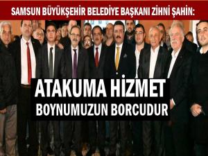 ZİHNİ ŞAHİN: 'ATAKUMA HİZMET BOYNUMUZUN BORCUDUR'