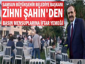 ZİHNİ ŞAHİN'DEN SAMSUN BASININA İFTAR YEMEĞİ 