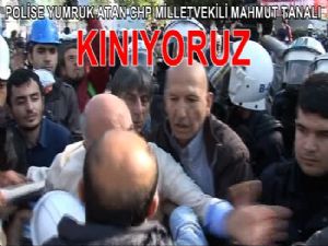 CHP'Lİ VEKİLDEN POLİSE YUMRUK 