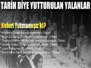 BİZE TARİH DİYE YUTTURULAN RESMİ YALANLAR