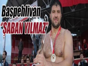 YAŞAR DOĞU GÜREŞLERİNDE BAŞPEHLİVAN ŞABAN YILMAZ OLDU