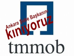TMMOB Ankara Şube Başkanına kınama