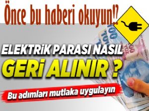 Elektrik paranızı geri almak için ne yapmalısınız?