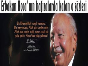 Erbakan Hoca'nın unutulmayan sözleri