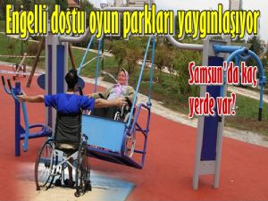 Engelli  Dostu Oyun Parkları yaygınlaşıyor