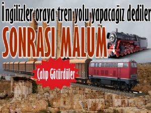 İngilizler tren yolu yapacağız diyerek geldiler ve... 