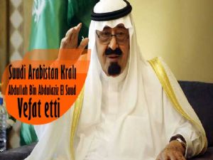 Suudi Arabistan Kralı vefat etti 