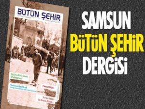 Bütün Şehir Dergisi Samsun'da yayın hayatına başladı