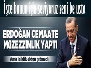 Cumhurbaşkanı Erdoğan Müezzinlik yaptı