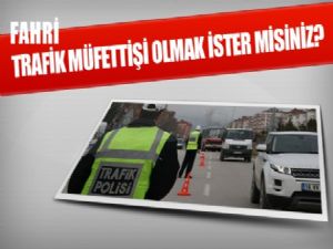 Fahri Trafik müfettişi olmak ister miydiniz?