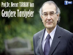 Prof. Dr. Nevzat Tarhan'dan gençlere tavsiyeler