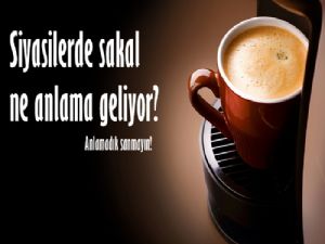 Siyasilerde son zamanlarda sakal bırakmak ne anlama geliyor?