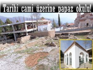 Tarihi cami üzerine papaz okulu!