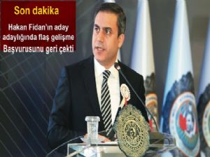 Hakan Fidan adaylık başvurusunu geri çekti