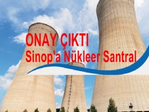 Sinop'ta Yapılacak Nükleer Santrale Onay
