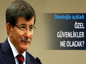 Davutoğlu'ndan özel güvenlik açıklaması