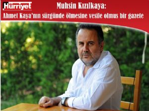Hürriyet Ahmet Kaya'nın sürgünde ölmesine neden olmuştur
