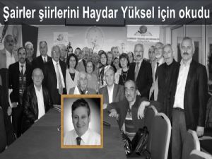 Şairler şiirlerini Haydar Yüksel anısına ithaf ederek okudular