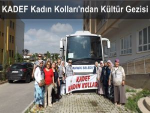 KADEF Kadın Kollarından Örnek Kültür Gezisi