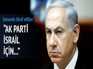 İsrail; AK Parti nin tek başına iktidar olması İsrail için   tehlike