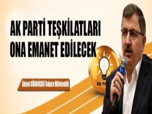 Ak Parti Teşkilatları Ahmet Gündoğdu'ya Emanet Edilecek