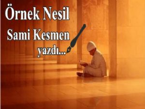 Yeniden örnek bir nesil inşa edilmeli