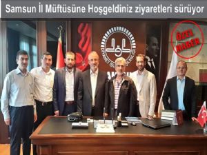 Samsun İl Müftüsü Veysel Çakıya hoş geldiniz ziyaretleri sürüyor